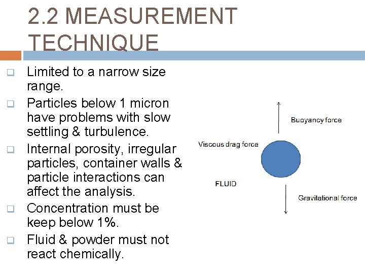 2. 2 MEASUREMENT TECHNIQUE q q q Limited to a narrow size range. Particles