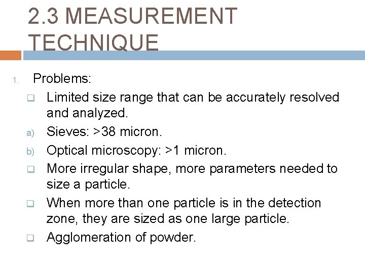 2. 3 MEASUREMENT TECHNIQUE 1. Problems: q Limited size range that can be accurately