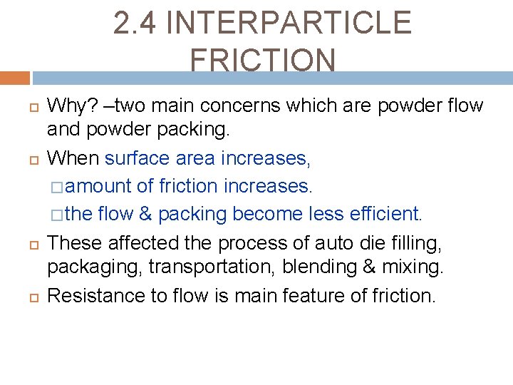 2. 4 INTERPARTICLE FRICTION Why? –two main concerns which are powder flow and powder