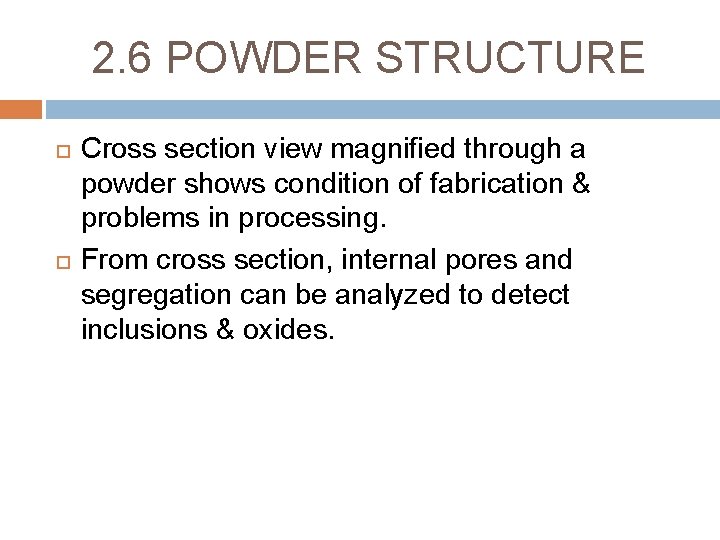 2. 6 POWDER STRUCTURE Cross section view magnified through a powder shows condition of