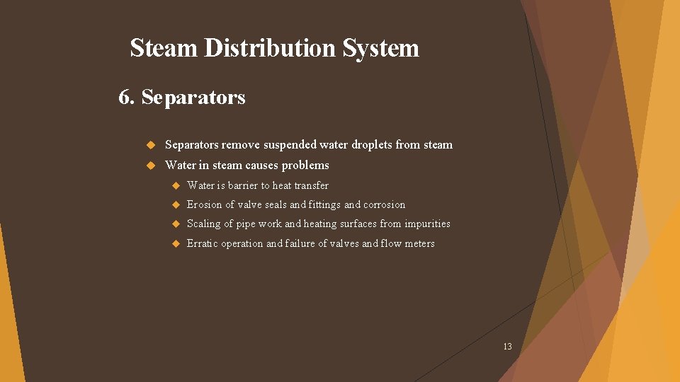 Steam Distribution System 6. Separators remove suspended water droplets from steam Water in steam Steam Distribution System 6. Separators remove suspended water droplets from steam Water in steam