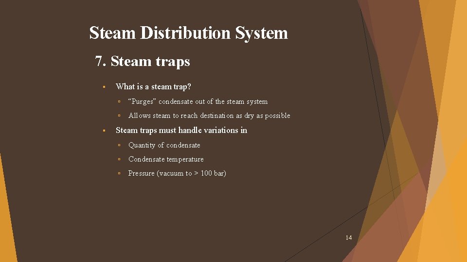 Steam Distribution System 7. Steam traps What is a steam trap? “Purges” condensate out Steam Distribution System 7. Steam traps What is a steam trap? “Purges” condensate out