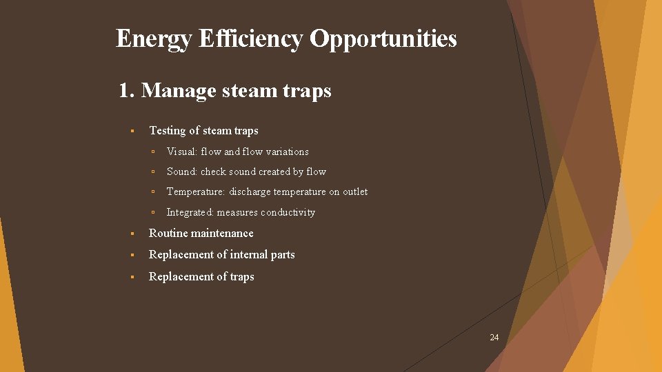 Energy Efficiency Opportunities 1. Manage steam traps Testing of steam traps Visual: flow and Energy Efficiency Opportunities 1. Manage steam traps Testing of steam traps Visual: flow and