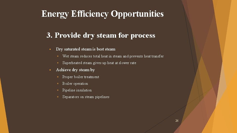 Energy Efficiency Opportunities 3. Provide dry steam for process Dry saturated steam is best Energy Efficiency Opportunities 3. Provide dry steam for process Dry saturated steam is best