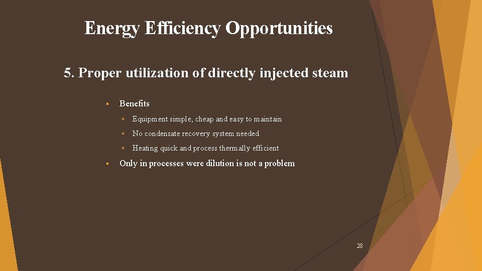 Energy Efficiency Opportunities 5. Proper utilization of directly injected steam Benefits Equipment simple, cheap Energy Efficiency Opportunities 5. Proper utilization of directly injected steam Benefits Equipment simple, cheap