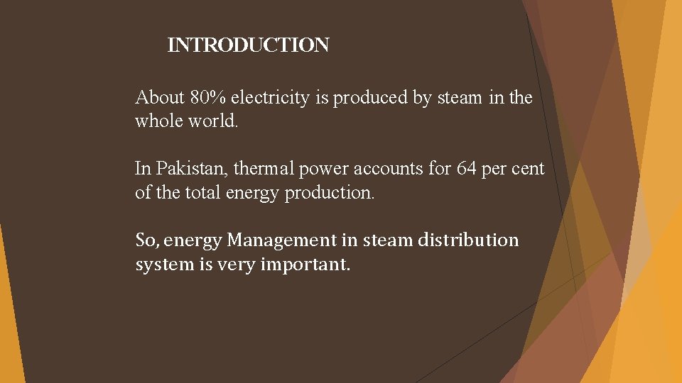 INTRODUCTION About 80% electricity is produced by steam in the whole world. In Pakistan, INTRODUCTION About 80% electricity is produced by steam in the whole world. In Pakistan,