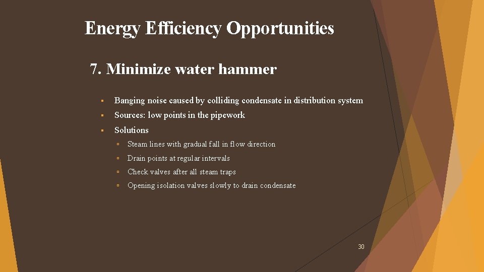 Energy Efficiency Opportunities 7. Minimize water hammer Banging noise caused by colliding condensate in Energy Efficiency Opportunities 7. Minimize water hammer Banging noise caused by colliding condensate in