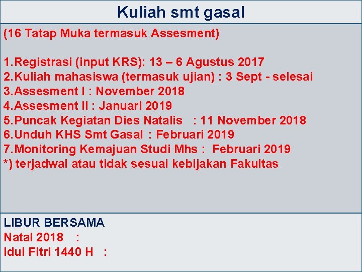 Kuliah smt gasal (16 Tatap Muka termasuk Assesment) 1. Registrasi (input KRS): 13 –