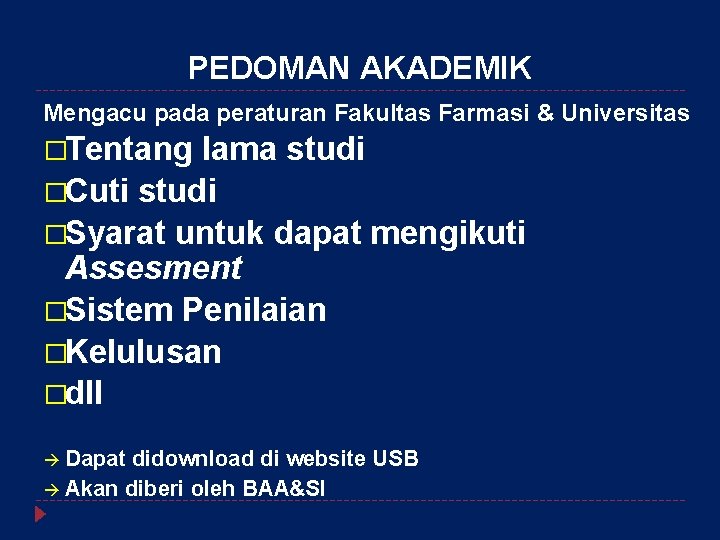 PEDOMAN AKADEMIK Mengacu pada peraturan Fakultas Farmasi & Universitas �Tentang lama studi �Cuti studi