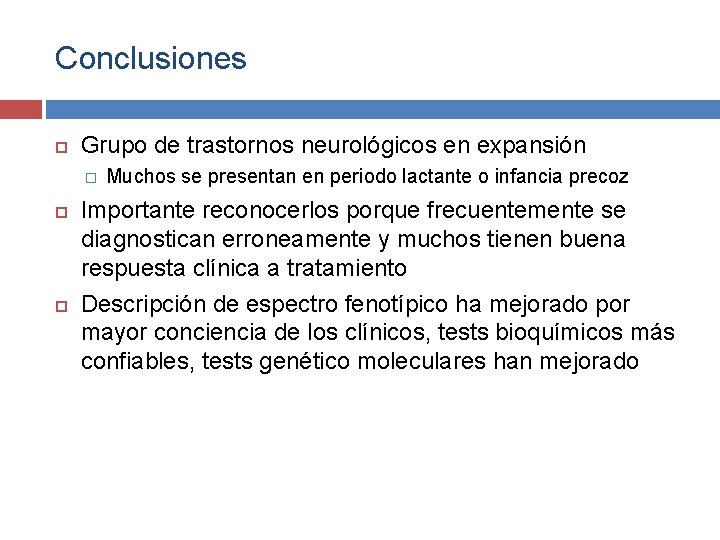 Conclusiones Grupo de trastornos neurológicos en expansión � Muchos se presentan en periodo lactante