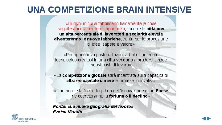 UNA COMPETIZIONE BRAIN INTENSIVE «I luoghi in cui si fabbricano fisicamente le cose seguiteranno