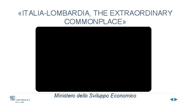  «ITALIA-LOMBARDIA, THE EXTRAORDINARY COMMONPLACE» Ministero dello Sviluppo Economico 