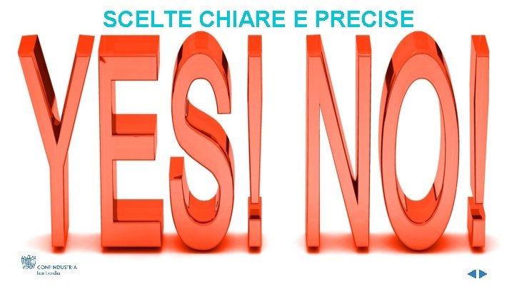 SCELTE CHIARE E PRECISE Non compie scelte chiare e precise 