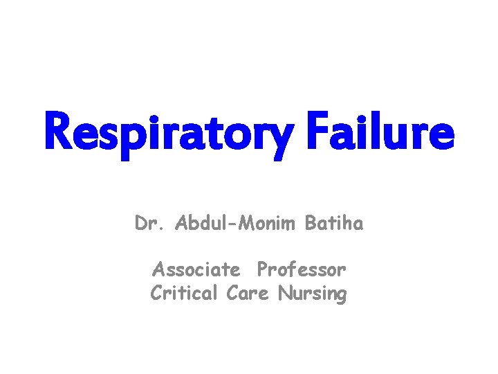 Respiratory Failure Dr. Abdul-Monim Batiha Associate Professor Critical Care Nursing 