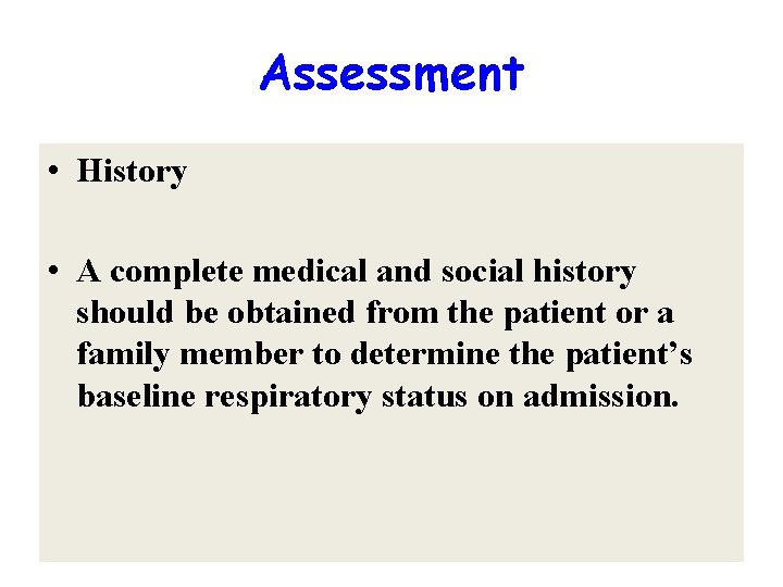 Assessment • History • A complete medical and social history should be obtained from