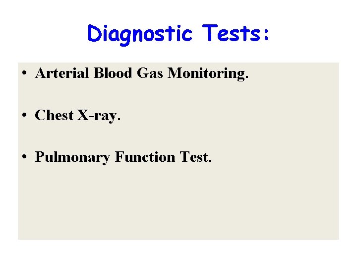 Diagnostic Tests: • Arterial Blood Gas Monitoring. • Chest X-ray. • Pulmonary Function Test.