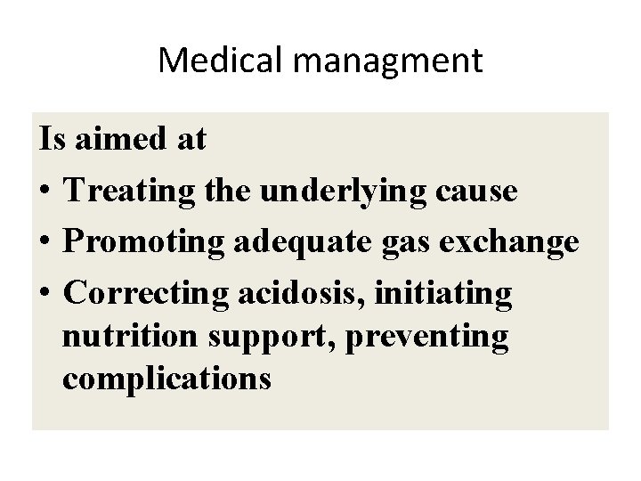 Medical managment Is aimed at • Treating the underlying cause • Promoting adequate gas