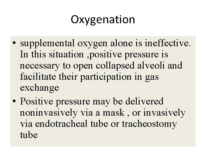 Oxygenation • supplemental oxygen alone is ineffective. In this situation , positive pressure is