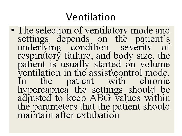 Ventilation • The selection of ventilatory mode and settings depends on the patient’s underlying