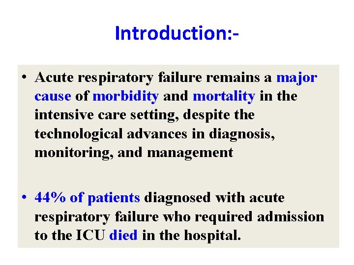 Introduction: • Acute respiratory failure remains a major cause of morbidity and mortality in