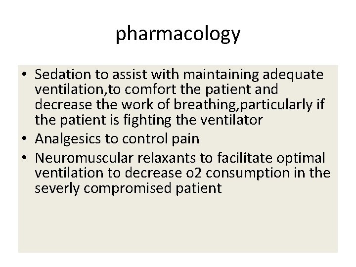 pharmacology • Sedation to assist with maintaining adequate ventilation, to comfort the patient and