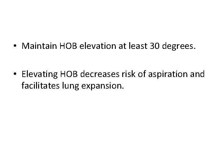  • Maintain HOB elevation at least 30 degrees. • Elevating HOB decreases risk