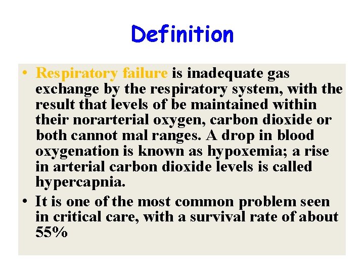 Definition • Respiratory failure is inadequate gas exchange by the respiratory system, with the