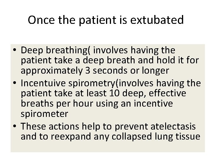 Once the patient is extubated • Deep breathing( involves having the patient take a
