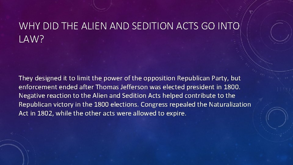 WHY DID THE ALIEN AND SEDITION ACTS GO INTO LAW? They designed it to