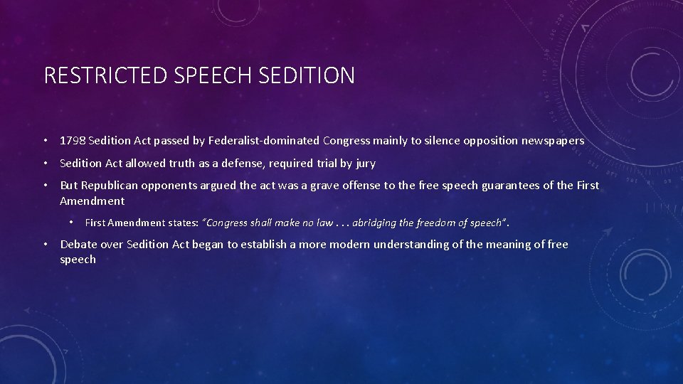 RESTRICTED SPEECH SEDITION • 1798 Sedition Act passed by Federalist-dominated Congress mainly to silence