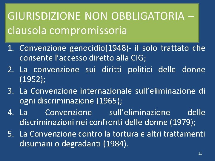 GIURISDIZIONE NON OBBLIGATORIA – clausola compromissoria 1. Convenzione genocidio(1948)- il solo trattato che consente