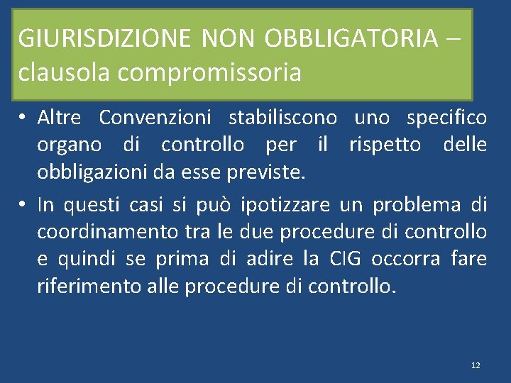 GIURISDIZIONE NON OBBLIGATORIA – clausola compromissoria • Altre Convenzioni stabiliscono uno specifico organo di