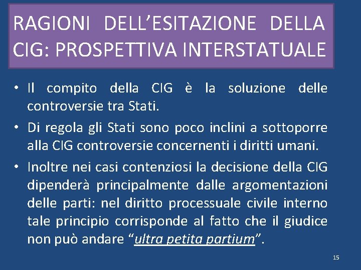 RAGIONI DELL’ESITAZIONE DELLA CIG: PROSPETTIVA INTERSTATUALE • Il compito della CIG è la soluzione