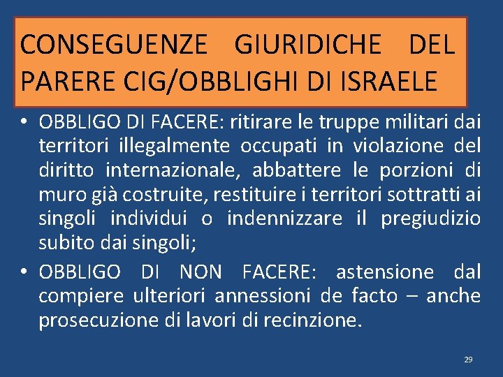 CONSEGUENZE GIURIDICHE DEL PARERE CIG/OBBLIGHI DI ISRAELE • OBBLIGO DI FACERE: ritirare le truppe