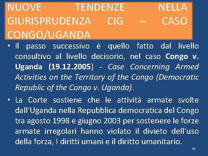 NUOVE TENDENZE GIURISPRUDENZA CIG CONGO/UGANDA – NELLA CASO • Il passo successivo è quello