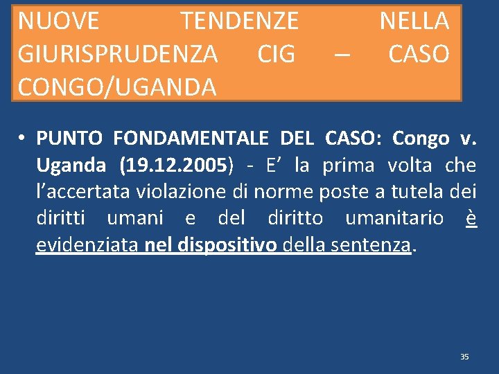 NUOVE TENDENZE GIURISPRUDENZA CIG CONGO/UGANDA – NELLA CASO • PUNTO FONDAMENTALE DEL CASO: Congo