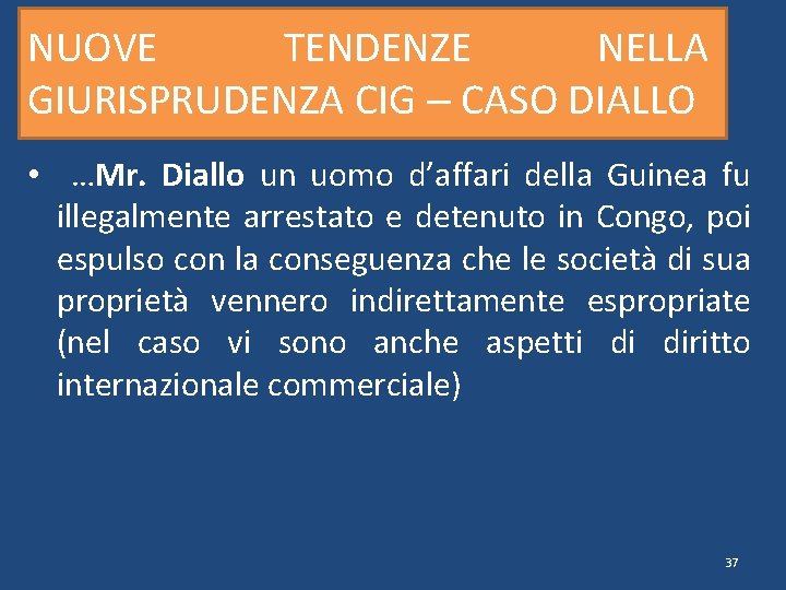 NUOVE TENDENZE NELLA GIURISPRUDENZA CIG – CASO DIALLO • …Mr. Diallo un uomo d’affari