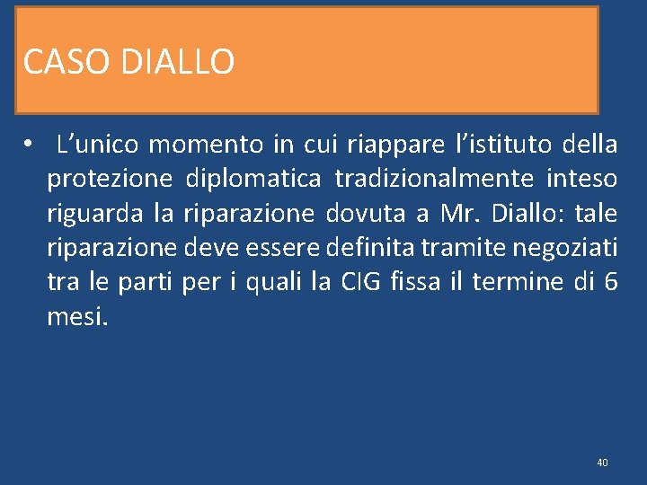 CASO DIALLO • L’unico momento in cui riappare l’istituto della protezione diplomatica tradizionalmente inteso