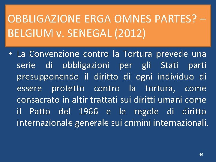 OBBLIGAZIONE ERGA OMNES PARTES? – BELGIUM v. SENEGAL (2012) • La Convenzione contro la