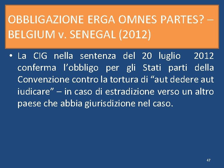 OBBLIGAZIONE ERGA OMNES PARTES? – BELGIUM v. SENEGAL (2012) • La CIG nella sentenza