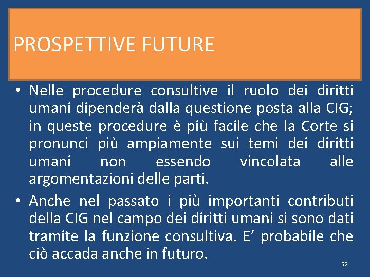 PROSPETTIVE FUTURE • Nelle procedure consultive il ruolo dei diritti umani dipenderà dalla questione