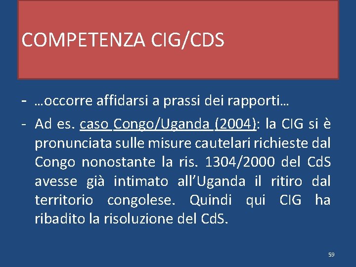 COMPETENZA CIG/CDS - …occorre affidarsi a prassi dei rapporti… - Ad es. caso Congo/Uganda