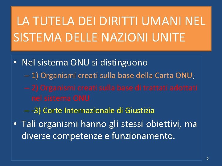 LA TUTELA DEI DIRITTI UMANI NEL SISTEMA DELLE NAZIONI UNITE • Nel sistema ONU