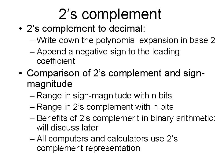 2’s complement • 2’s complement to decimal: – Write down the polynomial expansion in