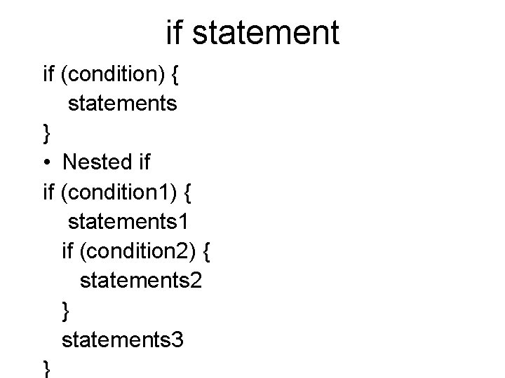 if statement if (condition) { statements } • Nested if if (condition 1) {