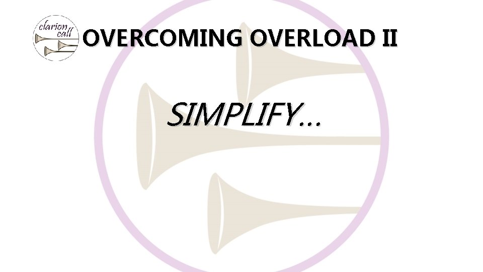 OVERCOMING OVERLOAD II SIMPLIFY… 