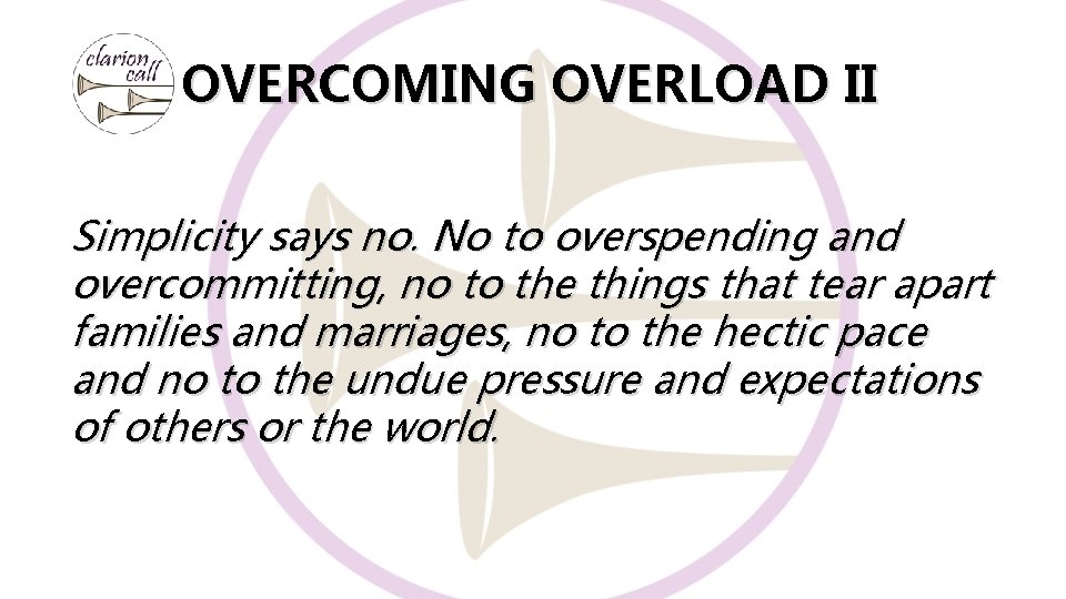 OVERCOMING OVERLOAD II Simplicity says no. No to overspending and overcommitting, no to the