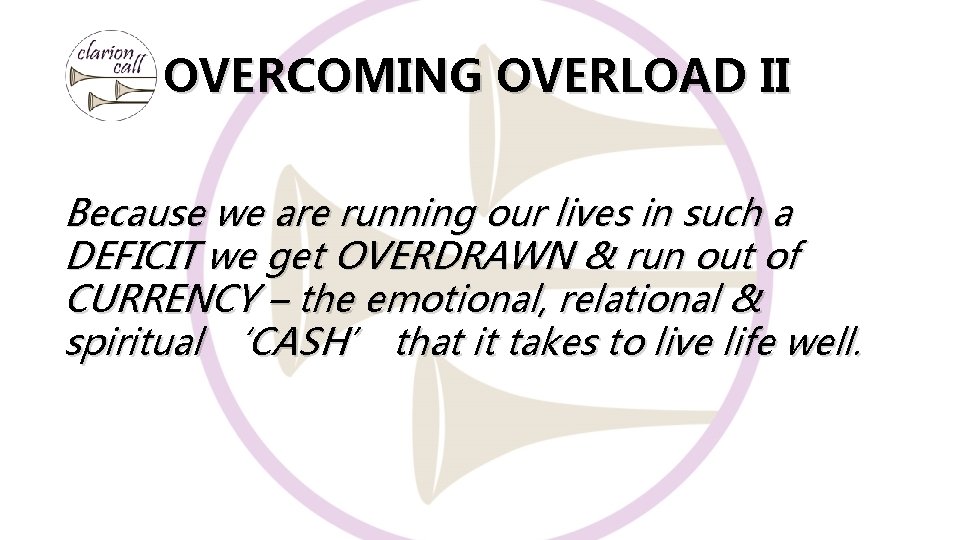 OVERCOMING OVERLOAD II Because we are running our lives in such a DEFICIT we