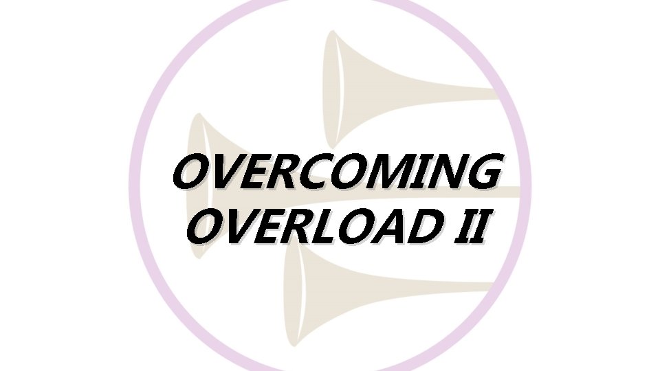 OVERCOMING OVERLOAD II 