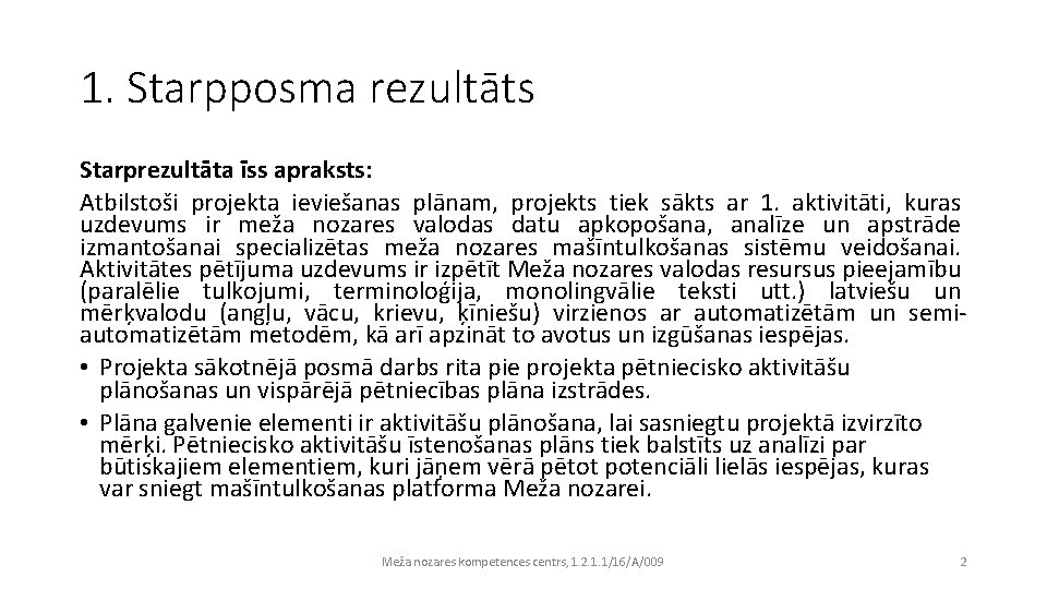 1. Starpposma rezultāts Starprezultāta īss apraksts: Atbilstoši projekta ieviešanas plānam, projekts tiek sākts ar